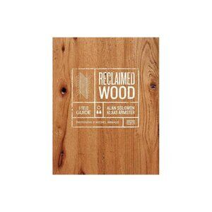 Reclaimed Wood A Field Guide By Alan Solomon & Klaas Armster